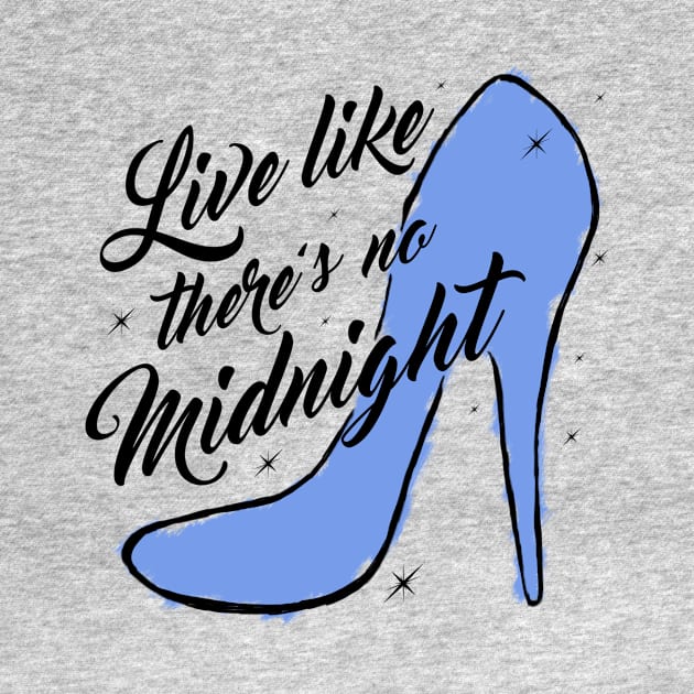 Live Like There's No Midnight by princessdesignco